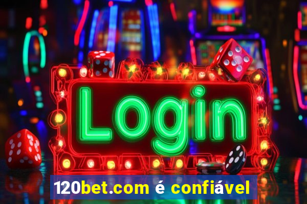 120bet.com é confiável