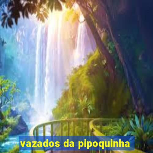 vazados da pipoquinha