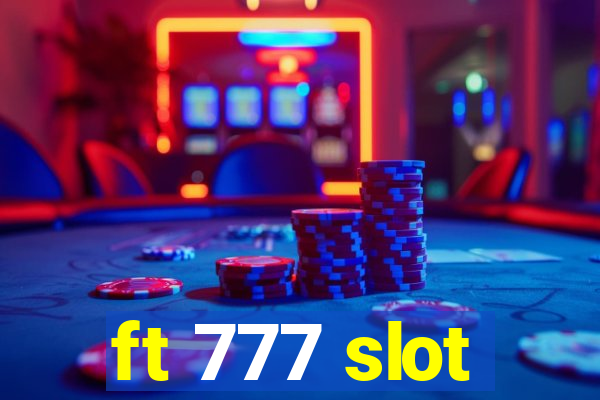 ft 777 slot