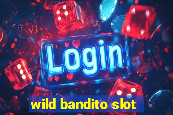 wild bandito slot