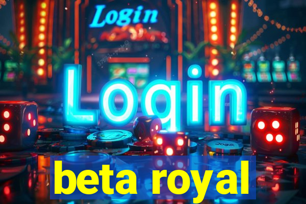 beta royal