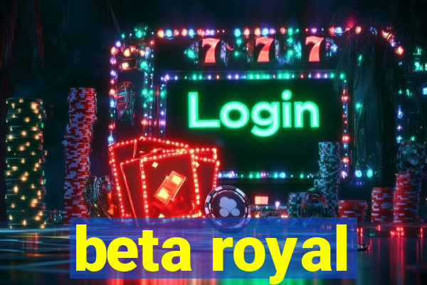 beta royal