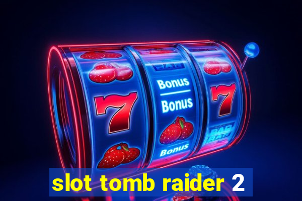 slot tomb raider 2