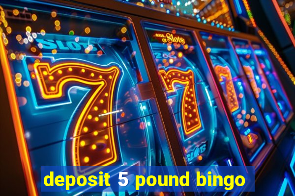 deposit 5 pound bingo