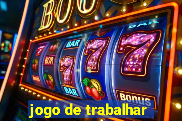 jogo de trabalhar