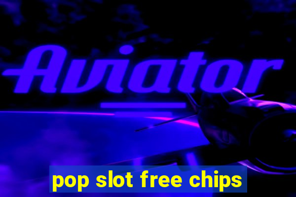 pop slot free chips