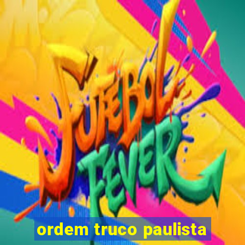 ordem truco paulista