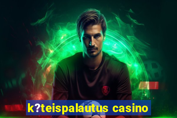 k?teispalautus casino