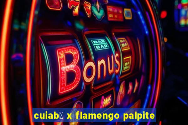 cuiab谩 x flamengo palpite