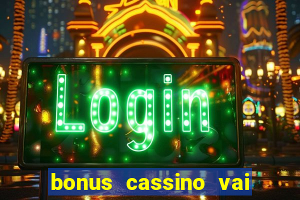 bonus cassino vai de bet