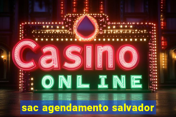 sac agendamento salvador