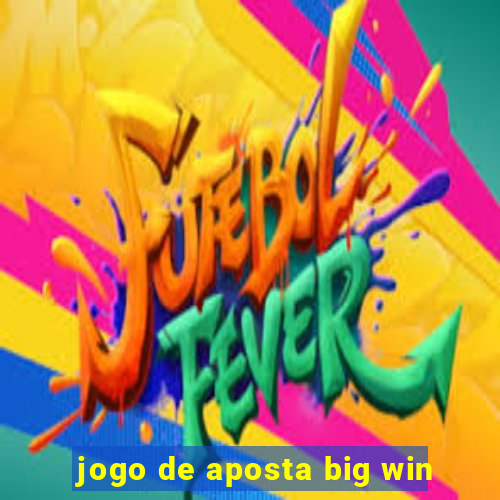 jogo de aposta big win