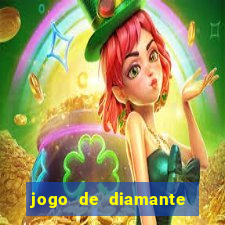 jogo de diamante para ganhar dinheiro