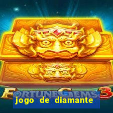 jogo de diamante para ganhar dinheiro