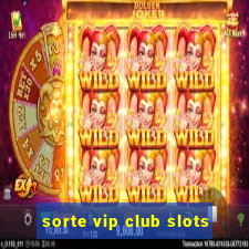 sorte vip club slots