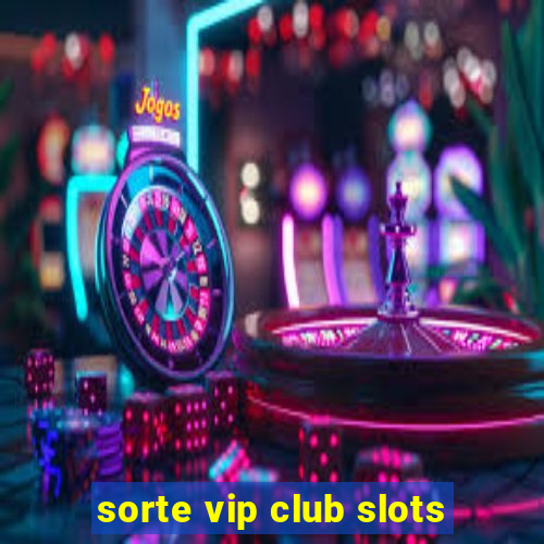 sorte vip club slots