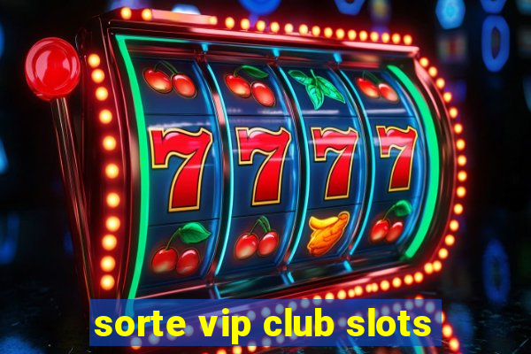 sorte vip club slots