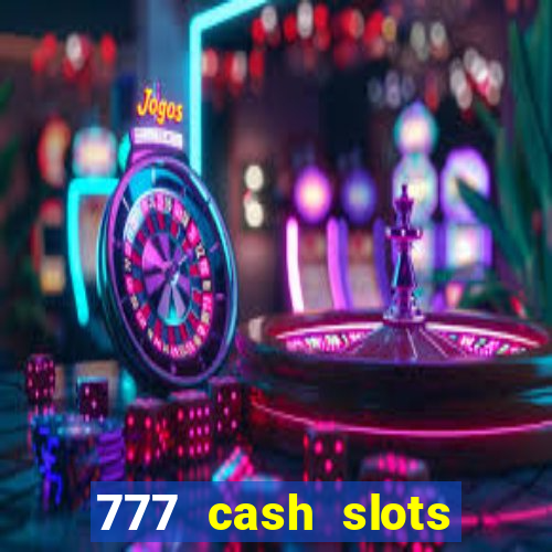 777 cash slots paga mesmo