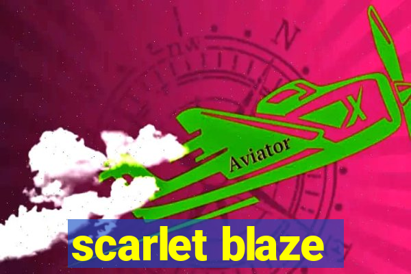 scarlet blaze