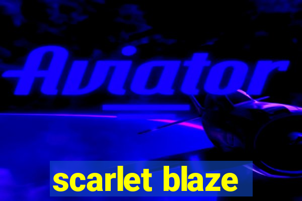 scarlet blaze