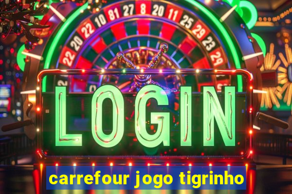 carrefour jogo tigrinho