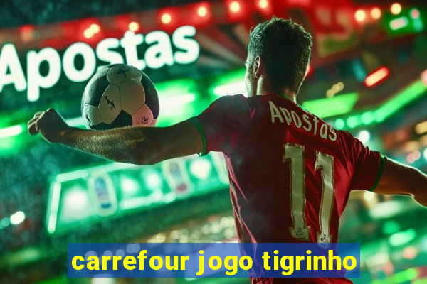 carrefour jogo tigrinho