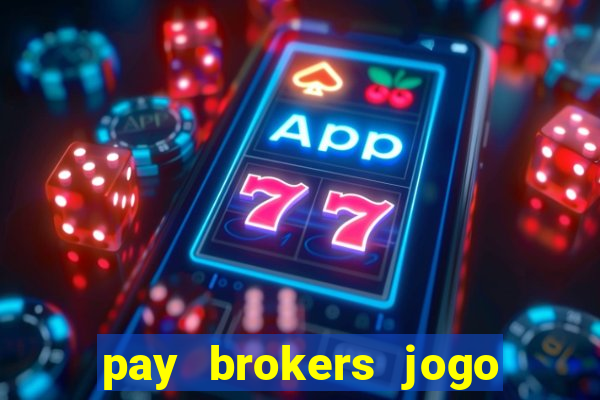 pay brokers jogo de aposta