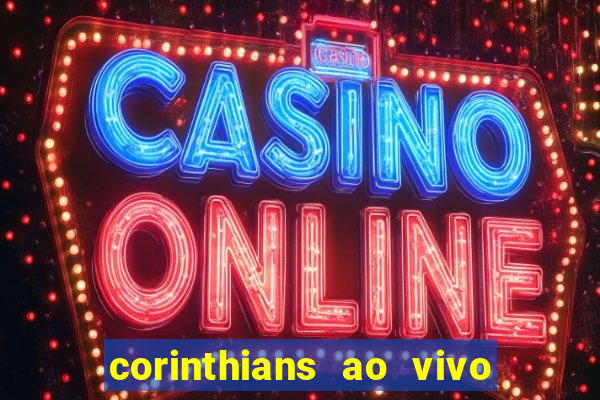 corinthians ao vivo multi multicanal