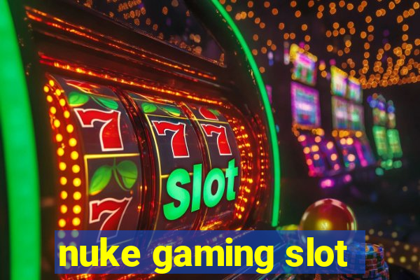 nuke gaming slot