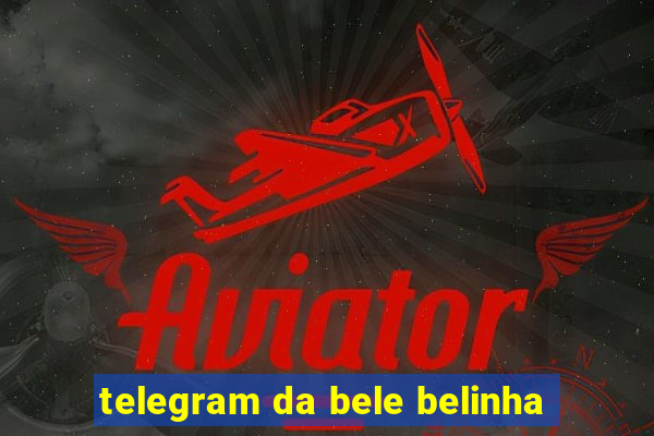 telegram da bele belinha