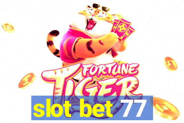 slot bet 77