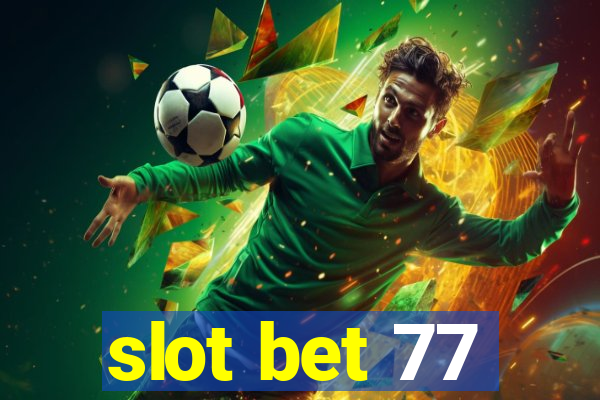 slot bet 77