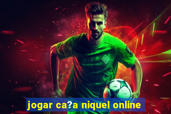 jogar ca?a niquel online