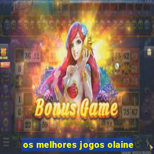 os melhores jogos olaine