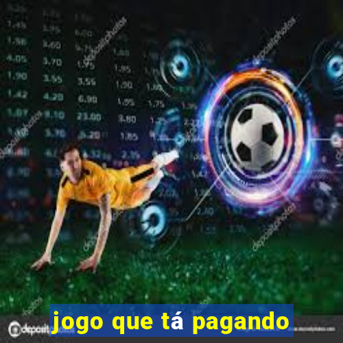 jogo que tá pagando