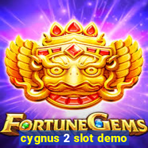 cygnus 2 slot demo