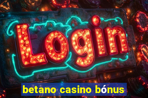 betano casino bónus