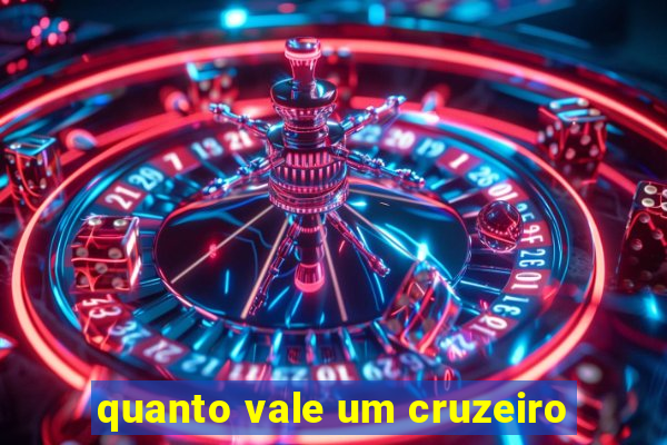 quanto vale um cruzeiro