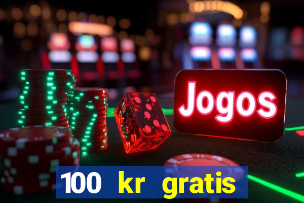 100 kr gratis casino mobil