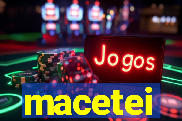 macetei