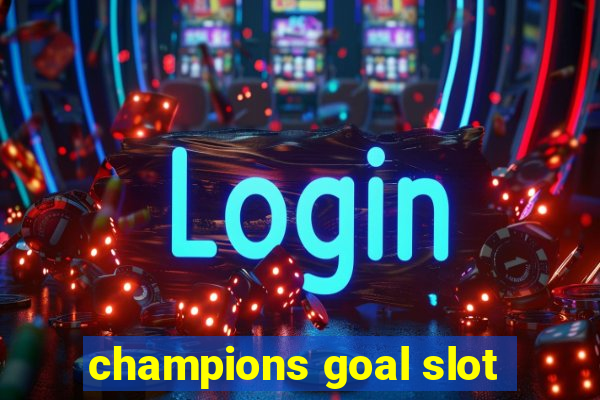 champions goal slot