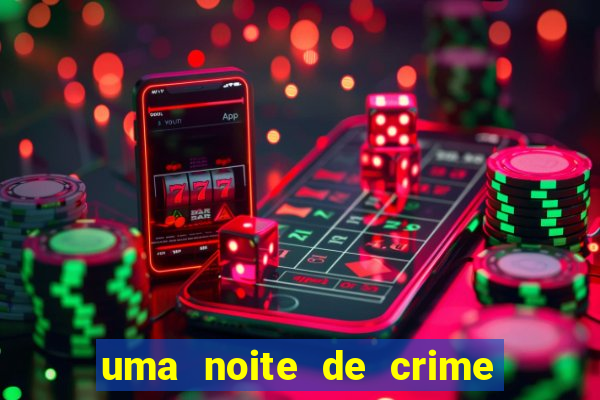 uma noite de crime dublado drive