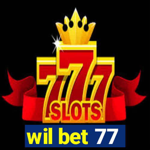 wil bet 77