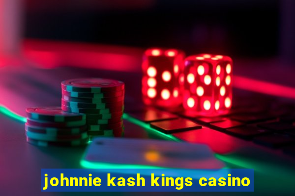 johnnie kash kings casino