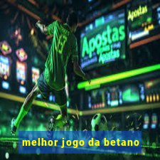 melhor jogo da betano