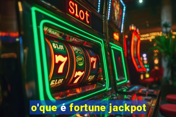 o'que é fortune jackpot