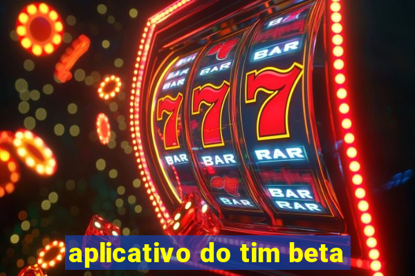 aplicativo do tim beta