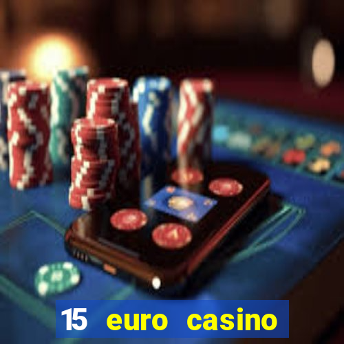 15 euro casino bonus ohne einzahlung