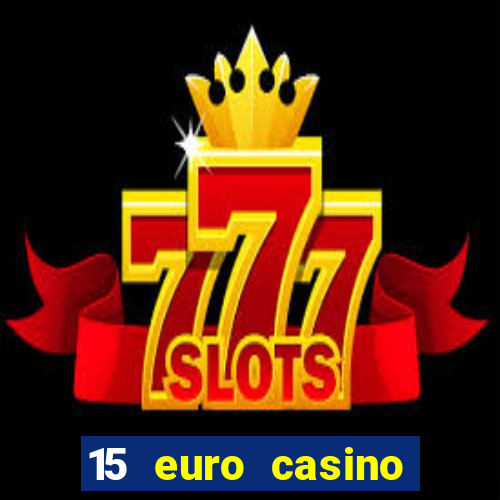 15 euro casino bonus ohne einzahlung