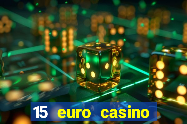 15 euro casino bonus ohne einzahlung